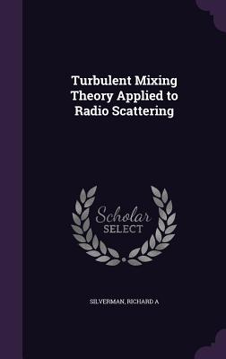 Turbulent Mixing Theory Applied to Radio Scattering - Silverman, Richard a