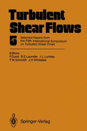 Turbulent Shear Flows 5: Selected Papers from the Fifth International Symposium on Turbulent Shear Flows, Cornell University, Ithaca NY, USA