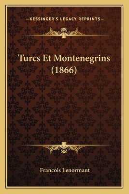 Turcs Et Montenegrins (1866) - Lenormant, Francois, Professor