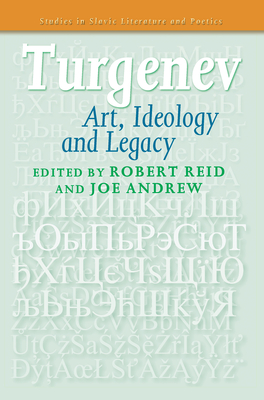 Turgenev: Art, Ideology and Legacy - Reid, Robert (Volume editor), and Andrew, Joe (Volume editor)