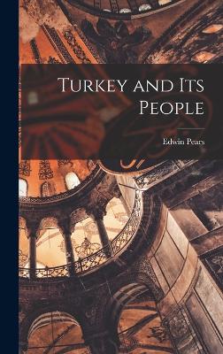 Turkey and its People - Pears, Edwin