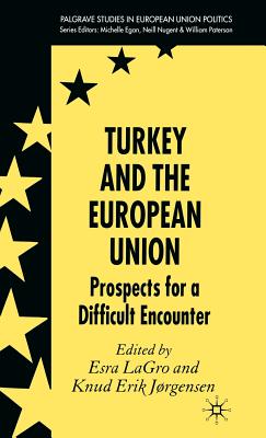 Turkey and the European Union: Prospects for a Difficult Encounter - Lagro, Esra