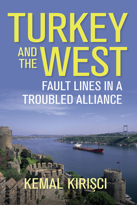 Turkey and the West: Fault Lines in a Troubled Alliance - Kirisci, Kemal