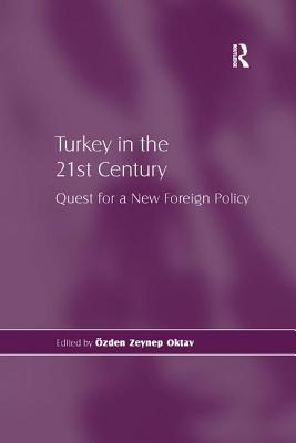 Turkey in the 21st Century: Quest for a New Foreign Policy - Oktav, zden Zeynep (Editor)