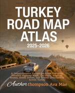 Turkey Road Map Atlas 2025-2026: A Comprehensive Navigation Guide Featuring Detailed Highway Maps, City Plans, Regional Routes, Scenic Drives, and Tourist Destinations Across Turkey
