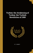 Turkey; the Awakening of Turkey; the Turkish Revolution of 1908