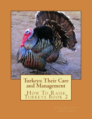 Turkeys: Their Care and Management: How To Raise Turkeys Book 2 - Chambers, Jackson (Introduction by), and Assoc, American Poultry