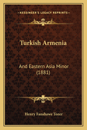 Turkish Armenia: And Eastern Asia Minor (1881)