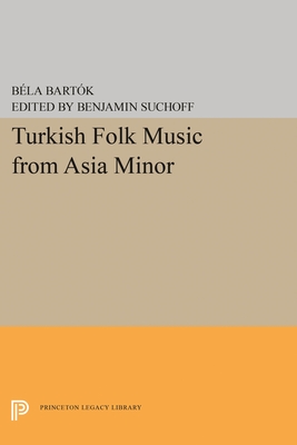Turkish Folk Music from Asia Minor - Bartok, Bela, and Suchoff, Benjamin (Editor)