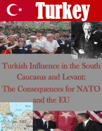 Turkish Influence in the South Caucasus and Levant: The Consequences for NATO and the EU