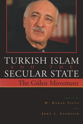 Turkish Islam and the Secular State: The Glen Movement - Yavuz, M Hakan (Editor), and Esposito, John (Editor)