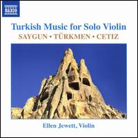 Turkish Music for Solo Violin: Saygun, Trkmen, Cetiz - Ellen Jewett (violin)