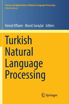 Turkish Natural Language Processing - Oflazer, Kemal (Editor), and Saralar, Murat (Editor)