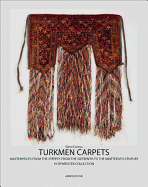 Turkmen Carpets: Masterpieces of Steppe Art, from 16th to 19th Centuries the Hoffmeister Collection