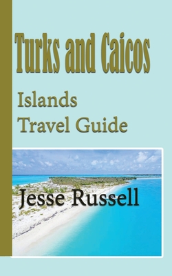 Turks and Caicos Islands Travel Guide: Holiday Guide - Russell, Jesse