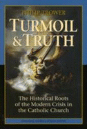 Turmoil and Truth: The Historical Roots of the Modern Crisis in the Catholic Church