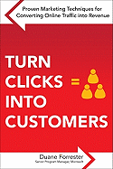 Turn Clicks Into Customers: Proven Marketing Techniques for Converting Online Traffic Into Revenue: Proven Marketing Techniques for Converting Online Traffic Into Revenue