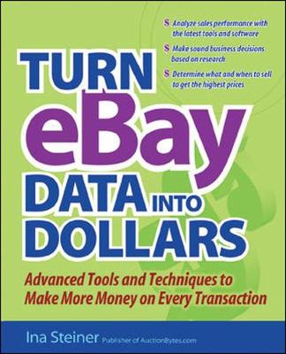 Turn Ebay Data Into Dollars: Tools and Techniques to Make More Money on Every Transaction - Steiner, Ina