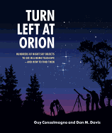 Turn Left at Orion: Hundreds of Night Sky Objects to See in a Home Telescope - and How to Find Them