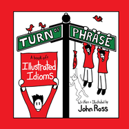Turn Of Phrase: A Book of Illustrated Idioms