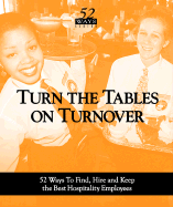 Turn the Tables on Turnover: 52 Ways to Find, Hire, and Keep the Best Hospitality Employees