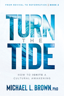 Turn the Tide: How to Ignite a Cultural Awakening Volume 2 - Brown, Michael L, PhD