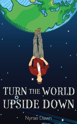 Turn the World Upside Down - Dawn, Nyrae