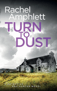 Turn to Dust: A Detective Kay Hunter murder mystery
