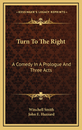 Turn to the Right; A Comedy in a Prologue and Three Acts