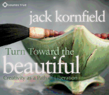 Turn Toward the Beautiful: Creativity as a Path of Liberation