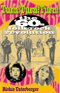 Turn! Turn! Turn!: The '60s Folk-Rock Revolution