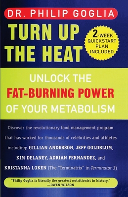 Turn Up The Heat: Unlock the Fat-Burning Power of Your Metabolism - Goglia, Philip