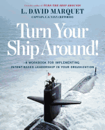 Turn Your Ship Around!: A Workbook for Implementing Intent-Based Leadership in Your Organization