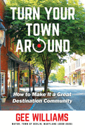 Turn Your Town Around: How to Make It a Great Destination Community