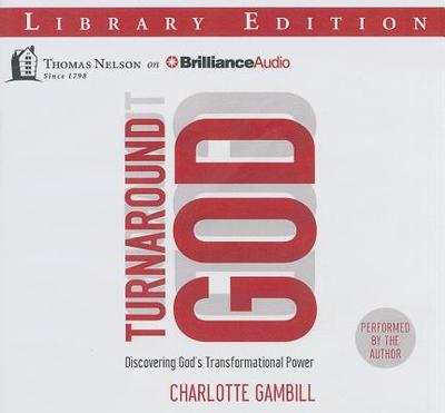 Turnaround God: Discovering God's Transformational Power - Gambill, Charlotte (Read by)