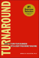 Turnaround: How to Turn Your Business Into a Debt-Free Money Machine - Goldstein, Arnold S, PH.D., J.D., LL.M.