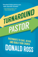 Turnaround Pastor: Pathways to Save, Revive and Build Your Church