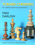 Turned Chessmen: For Collectors, Players and Woodworkers