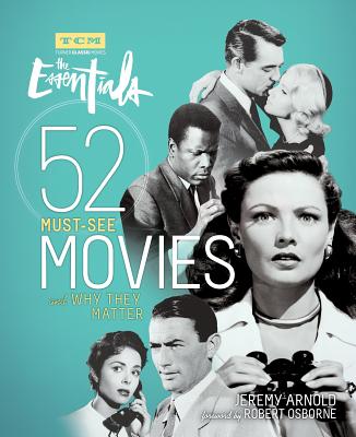 Turner Classic Movies: The Essentials: 52 Must-See Movies and Why They Matter - Arnold, Jeremy, and Osborne, Robert