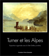 Turner Et Les Alpes, 1802: Fondation Pierre Gianadda, Martigny Suisse, 5 Mars Au 6 Juin, 1999 - Turner, J M W