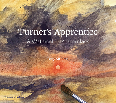 Turner's Apprentice: A Watercolour Masterclass - Smibert, Tony