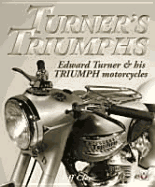 Turner's Triumphs: Edward Turner and His Triumph Motorcyles