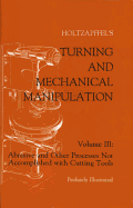 Turning and Mechanical Manipulation: Abrasive and Other Processes Not Accomplished with Cutting Tools