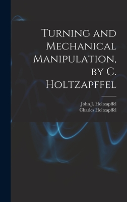 Turning and Mechanical Manipulation, by C. Holtzapffel - Holtzapffel, Charles, and Holtzapffel, John J