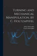 Turning and Mechanical Manipulation, by C. Holtzapffel