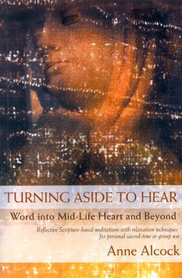 Turning Aside to Hear: Word Into Mid-Life Heart and Beyond - Alcock, Anne