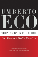 Turning Back the Clock: Hot Wars and Media Populism - Eco, Umberto, and McEwen, Alastair (Translated by)