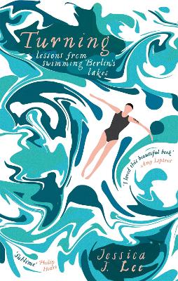 Turning: Lessons from Swimming Berlin's Lakes - Lee, Jessica J.