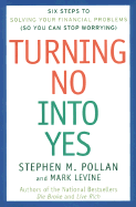 Turning No Into Yes: Six Steps to Solving Your Financial Problems (So You Can Stop Worrying). - Pollan, Stephen M, and Levine, Mark