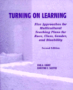 Turning on Learning: Five Approaches for Multicultural Teaching Plans for Race, Class, Gender and Disability - Grant, Carl A, and Sleeter, Christine E